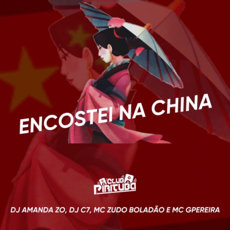 ENCOSTEI NA CHINA ft. DJ AMANDA ZO & DJ C7 | Boomplay Music
