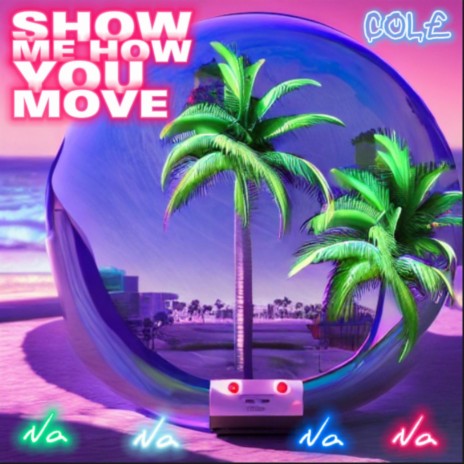 SHOW ME HOW YOU MOVE | Boomplay Music