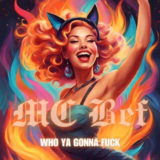 Who Ya Gonna Fuck lyrics | Boomplay Music