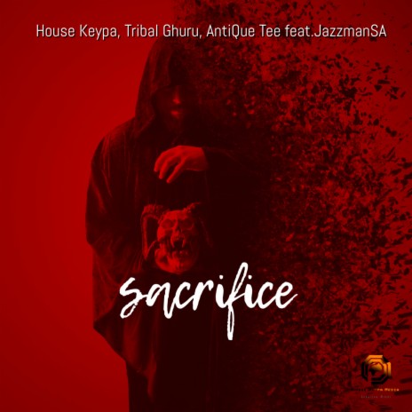 Sacrifice ft. Tribal Ghuru, AntiQue Tee & JazzmanSA | Boomplay Music