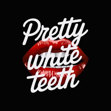 Pretty White Teeth | Boomplay Music