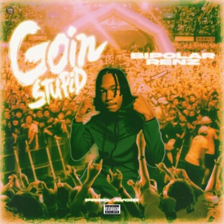 Goin Stupid lyrics | Boomplay Music