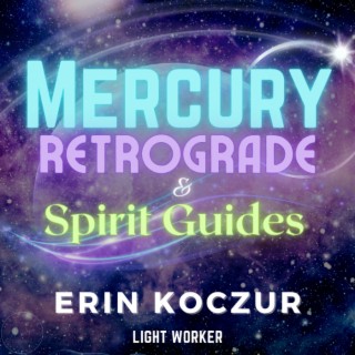 Navigating Mercury Retrograde and Connecting with Spirit Guides