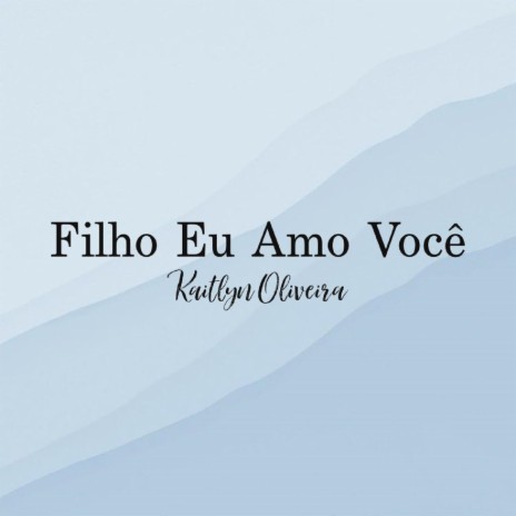 Filho Eu Amo Você | Boomplay Music