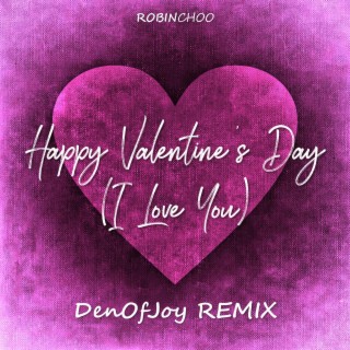 Happy Valentine's Day (I Love You) (DenOfJoy Remix)