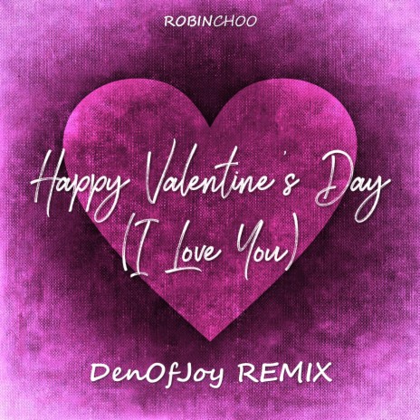Happy Valentine's Day (I Love You) (DenOfJoy Remix) ft. DenOfJoy