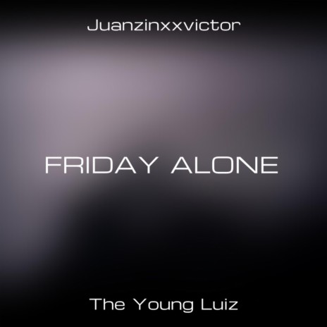 Friday Alone ft. Juanxxvictor | Boomplay Music