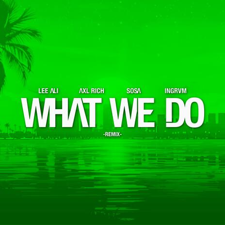 What We Do ft. Axl Rich, Sosa & Ingrvm | Boomplay Music