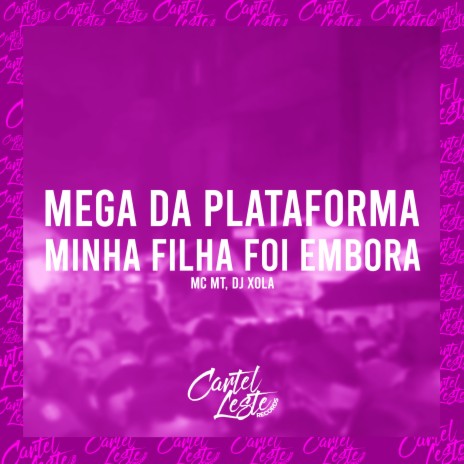 Mega da Plataforma - Minha Filha Foi Embora ft. dj xola | Boomplay Music