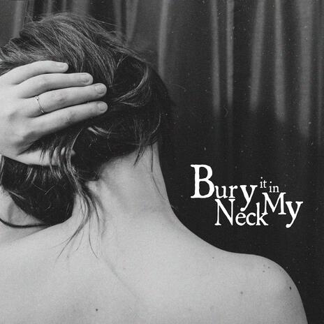 Bury it in my neck | Boomplay Music