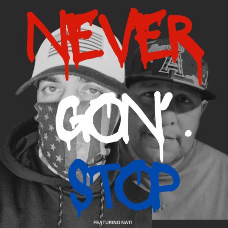 Never Gon' Stop ft. Nati | Boomplay Music