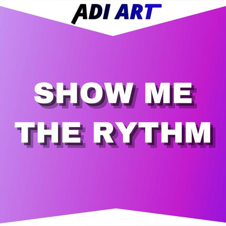 Show Me The Rythm | Boomplay Music