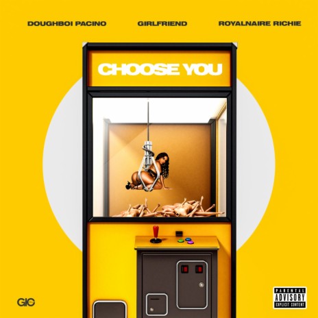 Choose You ft. Girlfriend & Royalnaire Richie