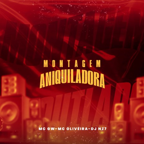 Montagem Aniquiladora ft. MC Oliveira & DJ Nz7 | Boomplay Music