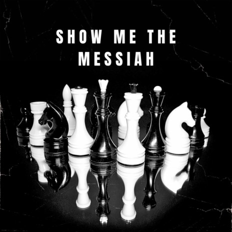 SHOW ME THE MESSIAH ft. Lyrical_Levite, SteveUnordinary & NISSI SHALOM