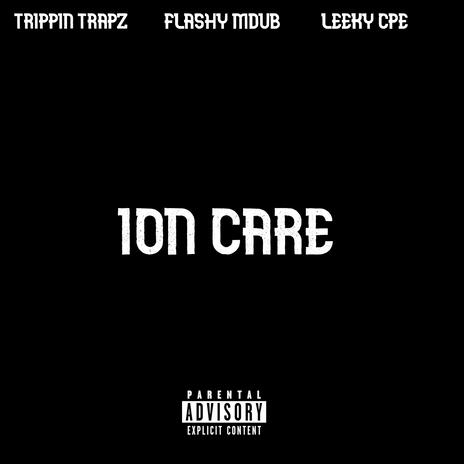 ION CARE ft. TRIPPIN TRAPZ & LEEKY CPE | Boomplay Music