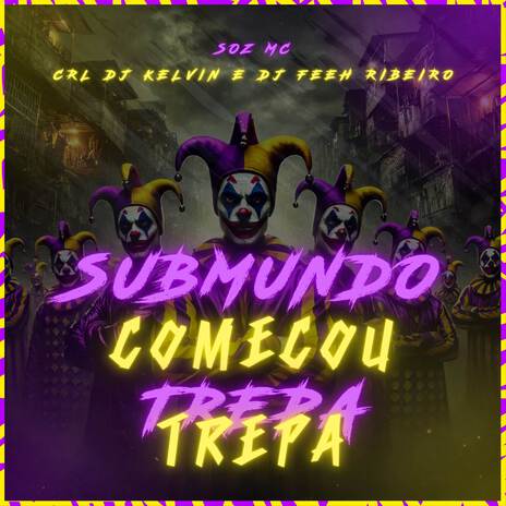 SUBMUNDO COMEÇOU - TREPA TREPA ft. CRL DJ Kelvin & DJ Feeh Ribeiro | Boomplay Music