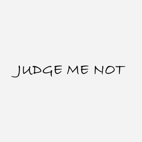 Judge Me Not