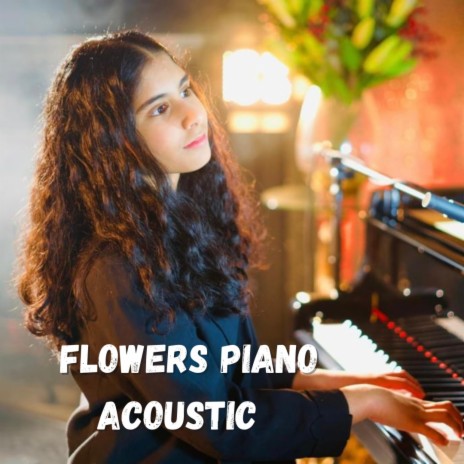 Flowers (Acoustic Piano) | Boomplay Music