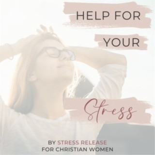 Ep 21 | Help for Your Stress - Grounding Techniques (2 of 3) (Part 8)