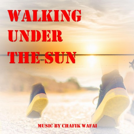 walking under the sun ft. chafik wafai | Boomplay Music
