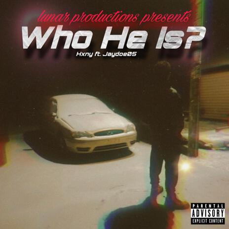 who he is? ft. Jaydoe05 | Boomplay Music