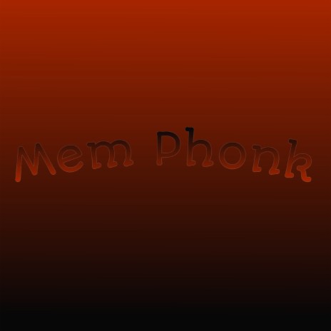 Mem Phonk | Boomplay Music