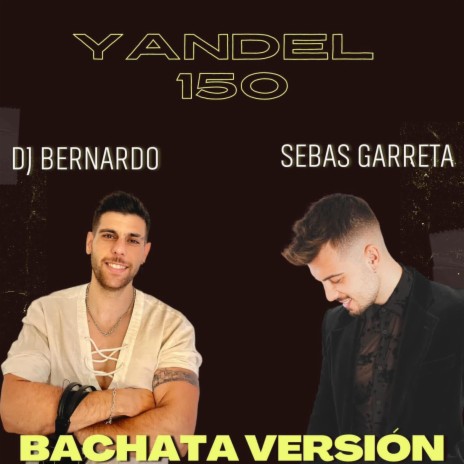 Yandel 150 (Bachata Version) ft. Bernardo Dj | Boomplay Music