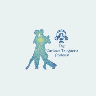 The Curious Tanguero - A Tango podcast for Tangueros