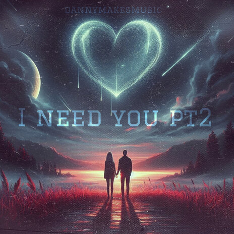 I Need You Pt2 | Boomplay Music