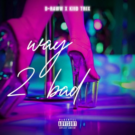 Way 2 Bad ft. D-Raww | Boomplay Music