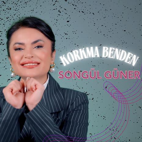 Korkma Benden | Boomplay Music