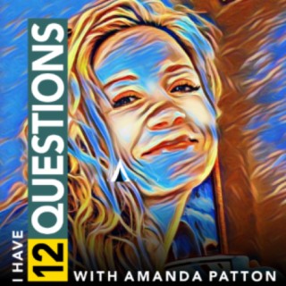 I Have 12 Questions  - The Recovery/Sobriety Interview Podcast with Amanda Patton