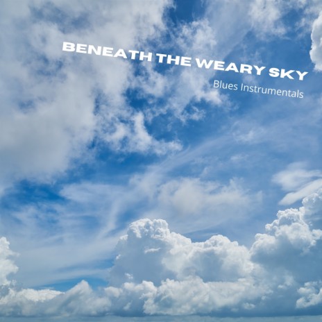 Beneath the Weary Sky