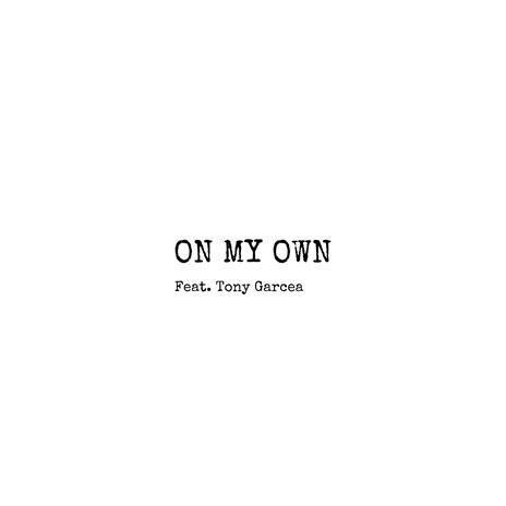 On My Own ft. Tony Garcea