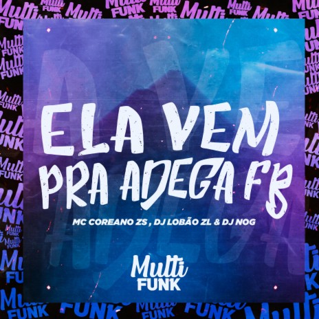 Ela Vem pra Adega Fb ft. DJ LOBÃO ZL & DJ NOG | Boomplay Music