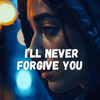 I’ll never forgive you (New)