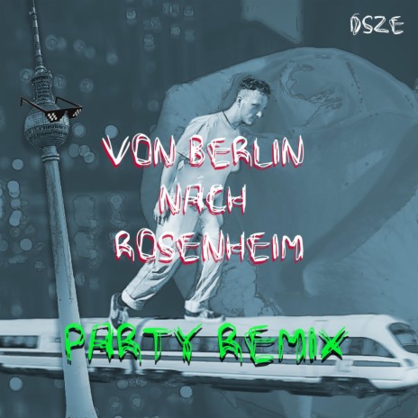 Von Berlin Nach Rosenheim (Party Remix) | Boomplay Music