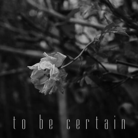 to be certain | Boomplay Music