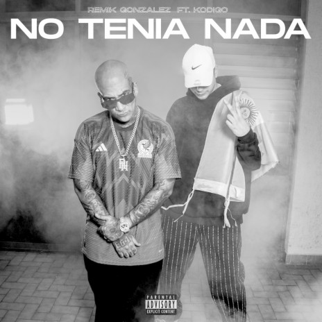 No Tenía Nada ft. Kodigo | Boomplay Music