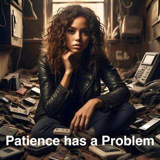 Patience has a Problem