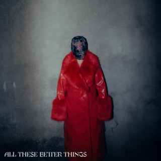 All These Better Things lyrics | Boomplay Music