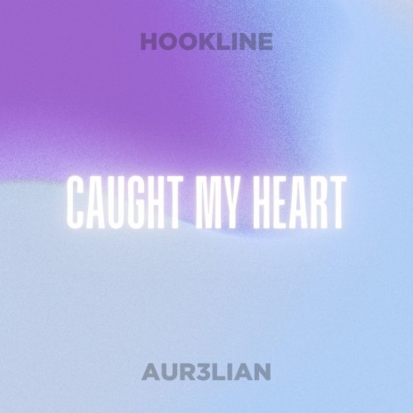Caught My Heart ft. Aur3lian | Boomplay Music