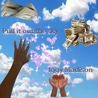 Pull it out the sky