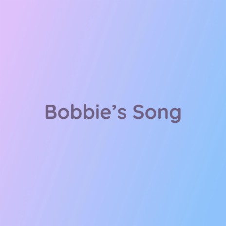 Bobbie's Song | Boomplay Music