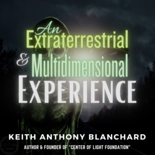 An Extraterrestrial & Multidimensional Experience