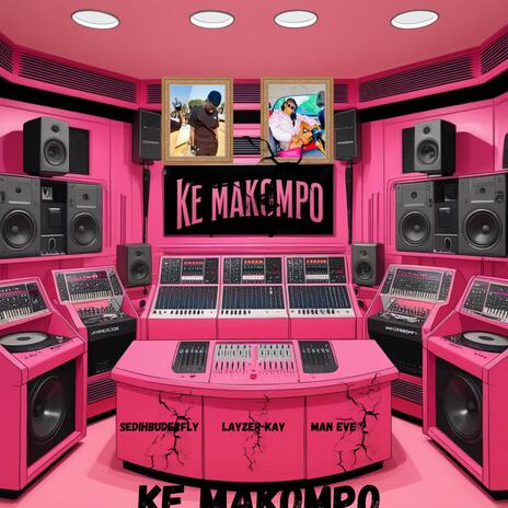 Ke Makompo ft. Layzer Kay & Man Eve | Boomplay Music