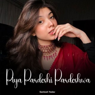 Piya Pardeshi Pardeshwa