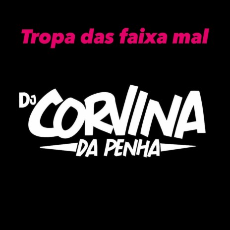 Tropa das Faixa Mal | Boomplay Music