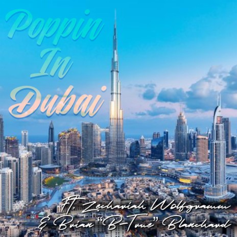 Poppin In Dubai ft. Zechariah Wolfgramm & Brian "B-True" Blanchard | Boomplay Music